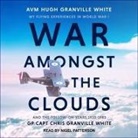 Avm Hugh Granville White, Gp Capt Chris Granville White, Nigel Patterson - War Amongst the Clouds Lib/E: My Flying Experiences in World War I and the Follow-On Years 1920-1983 (Audio book)