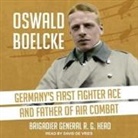 Bgen R. G. Head, R. G. Head, David De Vries - Oswald Boelcke Lib/E: Germany's First Fighter Ace and Father of Air Combat (Audio book)