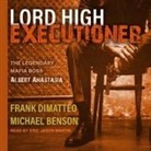 Michael Benson, Frank Dimatteo, Eric Martin - Lord High Executioner: The Legendary Mafia Boss Albert Anastasia (Audio book)