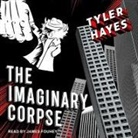 Tyler Hayes, James Fouhey - The Imaginary Corpse Lib/E (Audio book)