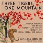 Michael Booth, Julian Elfer - Three Tigers, One Mountain Lib/E: A Journey Through the Bitter History and Current Conflicts of China, Korea, and Japan (Audio book)