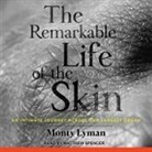 Monty Lyman, Matthew Spencer - The Remarkable Life of the Skin: An Intimate Journey Across Our Largest Organ (Audio book)