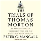 Peter C. Mancall, Bob Souer - The Trials of Thomas Morton Lib/E: An Anglican Lawyer, His Puritan Foes, and the Battle for a New England (Hörbuch)
