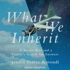 Jessica Pearce Rotondi, Jessica Pearce Rotondi - What We Inherit Lib/E: A Secret War and a Family's Search for Answers (Audio book)