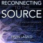 Ervin Laszlo, Nigel Patterson - Reconnecting to the Source: The New Science of Spiritual Experience, How It Can Change You, and How It Can Transform the World (Audio book)