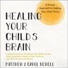 Carol Newell, Matthew Newell, Joe Hempel - Healing Your Child's Brain Lib/E: A Proven Approach to Helping Your Child Thrive (Audio book)