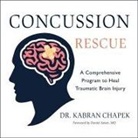 Kabran Chapek, Rick Adamson - Concussion Rescue Lib/E: A Comprehensive Program to Heal Traumatic Brain Injury (Audio book)
