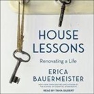 Erica Bauermeister, Tavia Gilbert - House Lessons: Renovating a Life (Audio book)