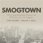 Chip Jacobs, William J. Kelley, Charles Constant - Smogtown Lib/E: The Lung-Burning History of Pollution in Los Angeles (Audio book)