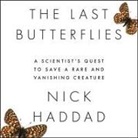 Nick Haddad, Eric Martin - The Last Butterflies: A Scientist's Quest to Save a Rare and Vanishing Creature (Audio book)