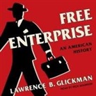 Lawrence B. Glickman, Rick Adamson - Free Enterprise Lib/E: An American History (Audio book)