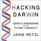 Jamie Metzl, Eric Martin - Hacking Darwin Lib/E: Genetic Engineering and the Future of Humanity (Hörbuch)