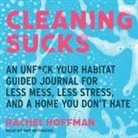 Rachel Hoffman, Amy Mcfadden - Cleaning Sucks: An Unf*ck Your Habitat Guided Journal for Less Mess, Less Stress, and a Home You Don't Hate (Audio book)