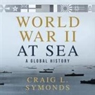 Craig L. Symonds, Eric Martin - World War II at Sea: A Global History (Hörbuch)