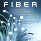 Susan P. Crawford, Coleen Marlo - Fiber: The Coming Tech Revolution--And Why America Might Miss It (Audio book)