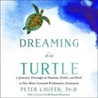 Peter Laufer, Peter Laufer - Dreaming in Turtle Lib/E: A Journey Through the Passion, Profit, and Peril of Our Most Coveted Prehistoric Creatures (Audio book)