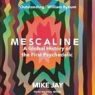 Mike Jay, Paul Brion - Mescaline Lib/E: A Global History of the First Psychedelic (Audio book)