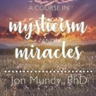 Jon Mundy, Jon Mundy - A Course in Mysticism and Miracles: Begin Your Spiritual Adventure (Audio book)
