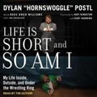 Postl - Life Is Short and So Am I: My Life Inside, Outside, and Under the Wrestling Ring (Audio book)
