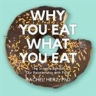 Rachel Herz, Jo Anna Perrin - Why You Eat What You Eat Lib/E: The Science Behind Our Relationship with Food (Audio book)