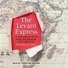 Micheline R. Ishay, Christina Delaine - The Levant Express Lib/E: The Arab Uprisings, Human Rights, and the Future of the Middle East (Audio book)