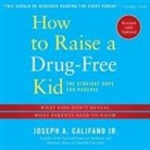 Joseph A. Califano, James Yaegashi - How to Raise a Drug-Free Kid: The Straight Dope for Parents (Audio book)