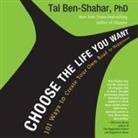 Tal Ben-Shahar, Traber Burns - Choose the Life You Want: 101 Ways to Create Your Own Road to Happiness (Audio book)
