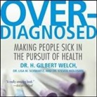 Lisa M. Schwartz, H. Gilbert Welch, Steven Woloshin - Overdiagnosed Lib/E: Making People Sick in Pursuit of Health (Audio book)