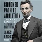 James Oakes, Bob Souer - The Crooked Path to Abolition: Abraham Lincoln and the Antislavery Constitution (Audio book)