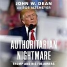 Bob Altemeyer, John W. Dean, Rick Adamson - Authoritarian Nightmare Lib/E: Trump and His Followers (Audio book)