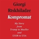 Giorgi Rtskhiladze, Bruce Mann - Kompromat Lib/E: My Story from Trump to Mueller and USSR to USA (Audio book)
