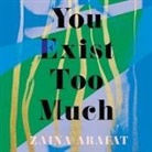 Zaina Arafat, Zehra Jane Naqvi - You Exist Too Much (Audio book)
