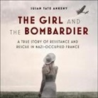 Susan Tate Ankeny, Karen White - The Girl and the Bombardier Lib/E: A True Story of Resistance and Rescue in Nazi-Occupied France (Audio book)