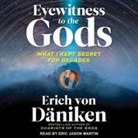 Erich Von Däniken, Eric Martin - Eyewitness to the Gods Lib/E: What I Kept Secret for Decades (Audiolibro)