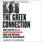 James H. Barron, Robert Fass - The Greek Connection Lib/E: The Life of Elias Demetracopoulos and the Untold Story of Watergate (Audio book)
