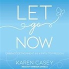 Karen Casey, Vanessa Daniels - Let Go Now: Embrace Detachment as a Path to Freedom (Audio book)