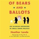 Heather Lende, Karen White - Of Bears and Ballots: An Alaskan Adventure in Small-Town Politics (Audio book)
