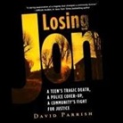 David Parrish, Jonathan Yen - Losing Jon: A Teen's Tragic Death, a Police Cover-Up, a Community's Fight for Justice (Audio book)