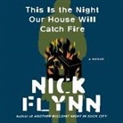 Nick Flynn, Charles Constant - This Is the Night Our House Will Catch Fire Lib/E: A Memoir (Audio book)