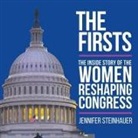 Jennifer Steinhauer, Tanya Eby - The Firsts: The Inside Story of the Women Reshaping Congress (Audio book)