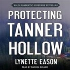 Lynette Eason, Rachel Dulude - Protecting Tanner Hollow: Four Romantic Suspense Novellas (Audiolibro)