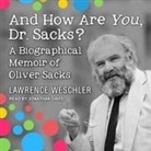 Lawrence Weschler, Jonathan Davis - And How Are You, Dr. Sacks? Lib/E: A Biographical Memoir of Oliver Sacks (Audio book)