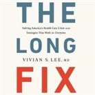 Vivian S. Lee, Charles Constant - The Long Fix Lib/E: Solving America's Health Care Crisis with Strategies That Work for Everyone (Audio book)