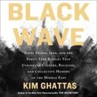 Kim Ghattas, Kim Ghattas, Nan Mcnamara - Black Wave Lib/E: Saudi Arabia, Iran, and the Forty-Year Rivalry That Unraveled Culture, Religion, and Collective Memory in the Middle E (Audio book)