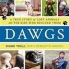 Diane Trull, Meredith Wargo, Tiffany Morgan - Dawgs Lib/E: A True Story of Lost Animals and the Kids Who Rescued Them (Audio book)