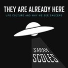 Sarah Scoles, Suzie Althens - They Are Already Here: UFO Culture and Why We See Saucers (Audiolibro)