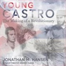 Jonathan M. Hansen, Timothy Andrés Pabon - Young Castro Lib/E: The Making of a Revolutionary (Audio book)