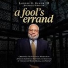 Lonnie G. Bunch, Jd Jackson - A Fool's Errand: Creating the National Museum of African American History and Culture in the Age of Bush, Obama, and Trump (Audio book)