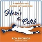 Ron Swoboda, Barry Abrams, Ron Swoboda - Here's the Catch Lib/E: A Memoir of the Miracle Mets and More (Audio book)