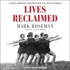 Mark Roseman, Derek Perkins - Lives Reclaimed: A Story of Rescue and Resistance in Nazi Germany (Audiolibro)